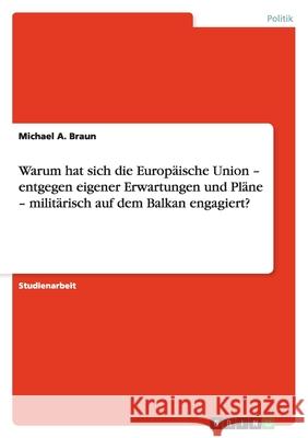Warum hat sich die Europäische Union - entgegen eigener Erwartungen und Pläne - militärisch auf dem Balkan engagiert?