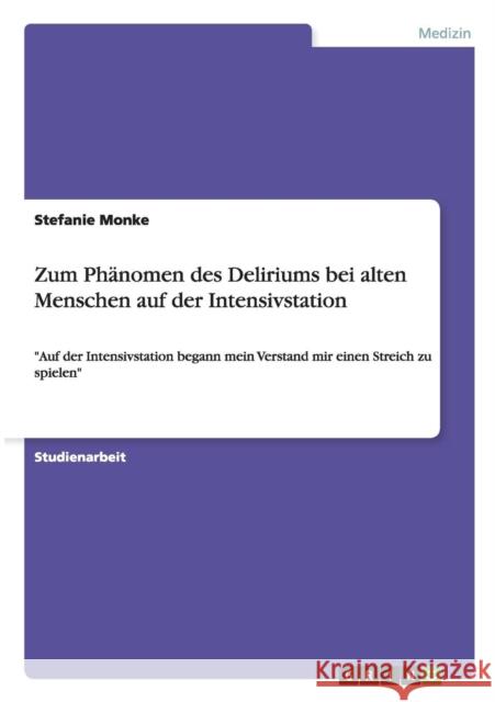 Zum Phänomen des Deliriums bei alten Menschen auf der Intensivstation: Auf der Intensivstation begann mein Verstand mir einen Streich zu spielen