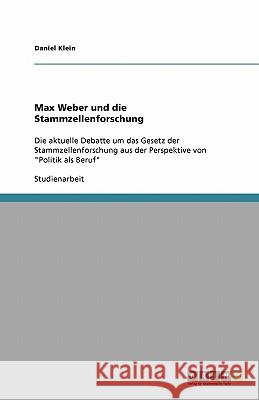 Max Weber und die Stammzellenforschung : Die aktuelle Debatte um das Gesetz der Stammzellenforschung aus der Perspektive von 