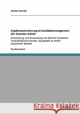 Ergebnisorientierung im Qualitätsmanagement der Sozialen Arbeit: Entwicklung und Anwendung von fachlich fundierten Controllinginstrumenten, dargestell