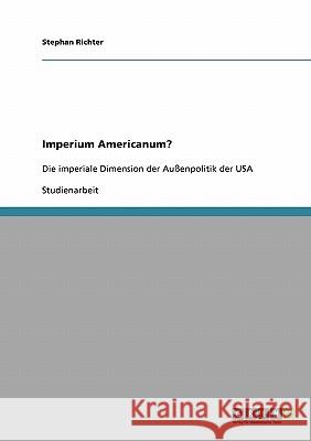 Imperium Americanum?: Die imperiale Dimension der Außenpolitik der USA