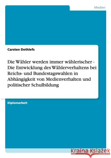 Die Wähler werden immer wählerischer - Die Entwicklung des Wählerverhaltens bei Reichs- und Bundestagswahlen in Abhängigkeit von Medienverhalten und p