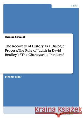 The Recovery of History as a Dialogic Process: The Role of Judith in David Bradley's The Chaneysville Incident