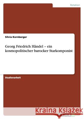 Georg Friedrich Händel - ein kosmopolitischer barocker Starkomponist