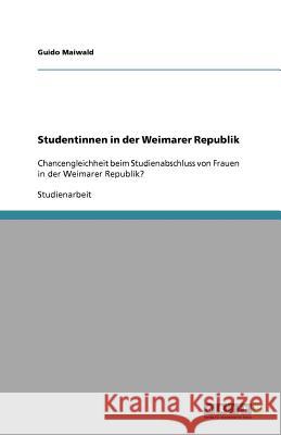 Studentinnen in der Weimarer Republik: Chancengleichheit beim Studienabschluss von Frauen in der Weimarer Republik?