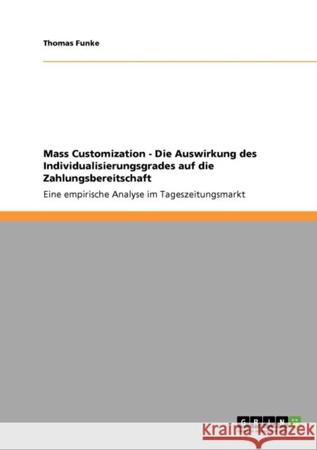 Mass Customization - Die Auswirkung des Individualisierungsgrades auf die Zahlungsbereitschaft: Eine empirische Analyse im Tageszeitungsmarkt