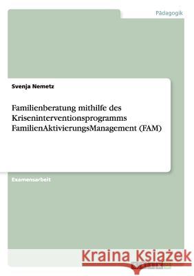 Familienberatung. Das Kriseninterventionsprogramm: FamilienAktivierungsManagement (FAM)