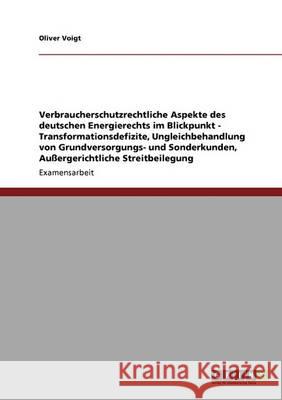Energierecht im Blickpunkt. Verbraucherschutz: Transformationsdefizite, Ungleichbehandlung von Grundversorgungs- und Sonderkunden, Außergerichtliche Streitbeilegung