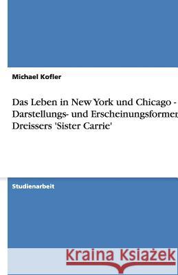 Das Leben in New York und Chicago - Darstellungs- und Erscheinungsformen in Dreissers 'Sister Carrie'