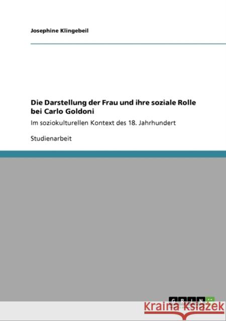 Die Darstellung der Frau und ihre soziale Rolle bei Carlo Goldoni: Im soziokulturellen Kontext des 18. Jahrhundert