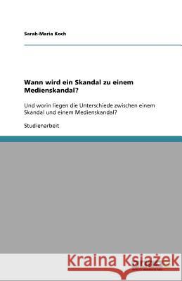 Wann wird ein Skandal zu einem Medienskandal? : Und worin liegen die Unterschiede zwischen einem Skandal und einem Medienskandal?