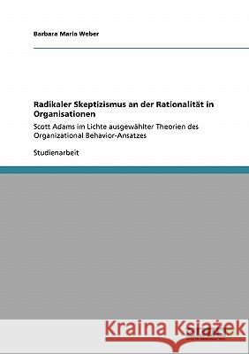 Radikaler Skeptizismus an der Rationalität in Organisationen: Scott Adams im Lichte ausgewählter Theorien des Organizational Behavior-Ansatzes