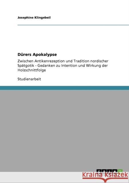 Dürers Apokalypse: Zwischen Antikenrezeption und Tradition nordischer Spätgotik - Gedanken zu Intention und Wirkung der Holzschnittfolge