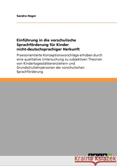 Einführung in die vorschulische Sprachförderung für Kinder nicht-deutschsprachiger Herkunft: Praxisorientierte Konzeptionsvorschläge erhoben durch ein