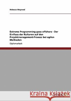 Offshore Programming. Der Einfluss der Kulturen auf den Projektmanagement-Prozess bei agilen Methoden