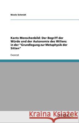 Kants Menschenbild: Der Begriff der Würde und der Autonomie des Willens in der 