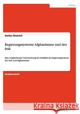 Regierungssysteme Afghanistans und des Irak: Eine vergleichende Untersuchung der Stabilität der Regierungsysteme des Irak und Afghanistans