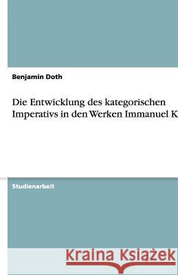 Die Entwicklung des kategorischen Imperativs in den Werken Immanuel Kants