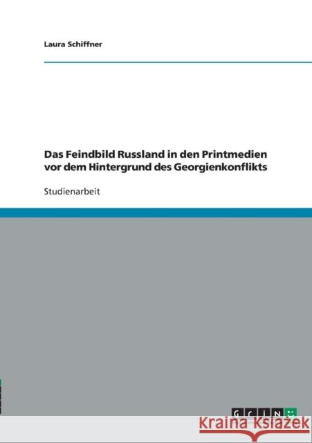Das Feindbild Russland in den Printmedien vor dem Hintergrund des Georgienkonflikts