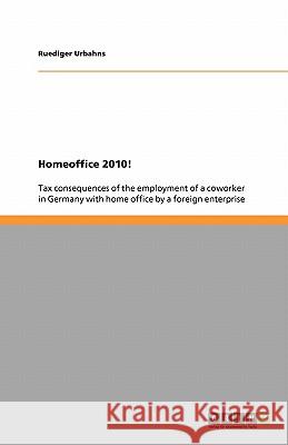 Homeoffice 2010!: Tax consequences of the employment of a coworker in Germany with home office by a foreign enterprise
