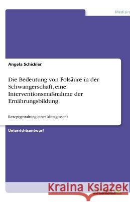 Die Bedeutung von Folsäure in der Schwangerschaft, eine Interventionsmaßnahme der Ernährungsbildung: Rezeptgestaltung eines Mittagessens
