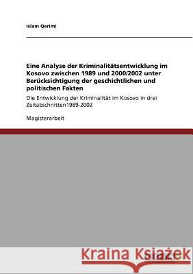 Eine Analyse der Kriminalitätsentwicklung im Kosovo zwischen 1989 und 2000/2002 unter Berücksichtigung der geschichtlichen und politischen Fakten: Die