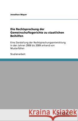 Die Rechtsprechung der Gemeinschaftsgerichte zu staatlichen Beihilfen : Eine Darstellung der Rechtsprechungsentwicklung in den Jahren 2006 bis 2009 anhand von Musterfallen