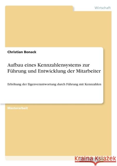 Aufbau eines Kennzahlensystems zur Führung und Entwicklung der Mitarbeiter: Erhöhung der Eigenverantwortung durch Führung mit Kennzahlen