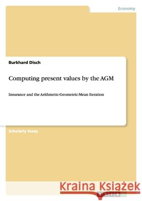 Computing present values by the AGM : Insurance and the Arithmetic-Geometric-Mean Iteration