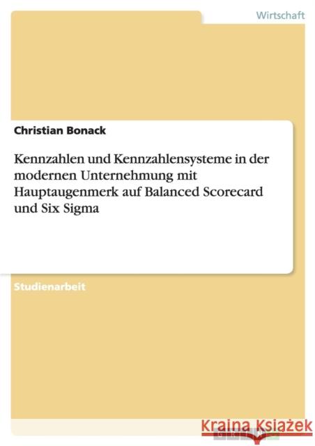 Kennzahlen und Kennzahlensysteme in der modernen Unternehmung mit Hauptaugenmerk auf Balanced Scorecard und Six Sigma