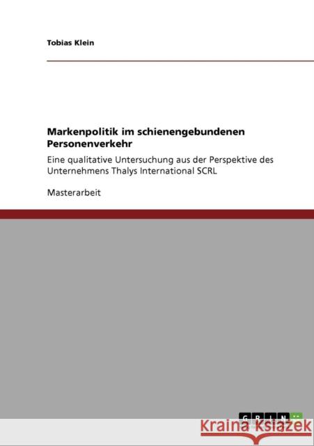 Markenpolitik im schienengebundenen Personenverkehr: Eine qualitative Untersuchung aus der Perspektive des Unternehmens Thalys International SCRL