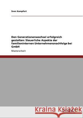 Steuerliche Aspekte der familieninternen Unternehmensnachfolge bei der GmbH : Den Generationenwechsel erfolgreich gestalten