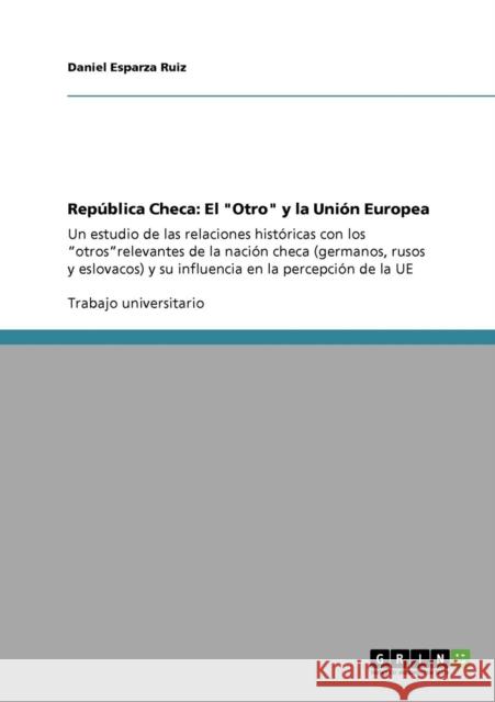 República Checa: El Otro y la Unión Europea: Un estudio de las relaciones históricas con los otrosrelevantes de la nación checa (german