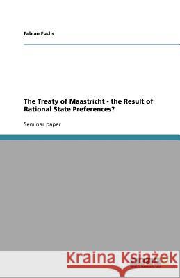 The Treaty of Maastricht - the Result of Rational State Preferences?