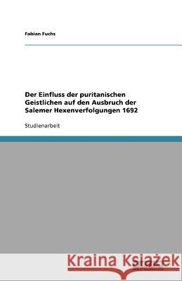 Der Einfluss der puritanischen Geistlichen auf den Ausbruch der Salemer Hexenverfolgungen 1692