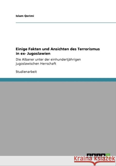 Einige Fakten und Ansichten des Terrorismus in ex- Jugoslawien: Die Albaner unter der einhundertjährigen jugoslawischen Herrschaft