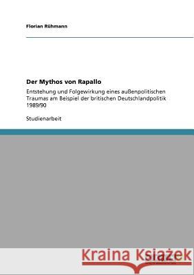 Der Mythos von Rapallo: Entstehung und Folgewirkung eines außenpolitischen Traumas am Beispiel der britischen Deutschlandpolitik 1989/90