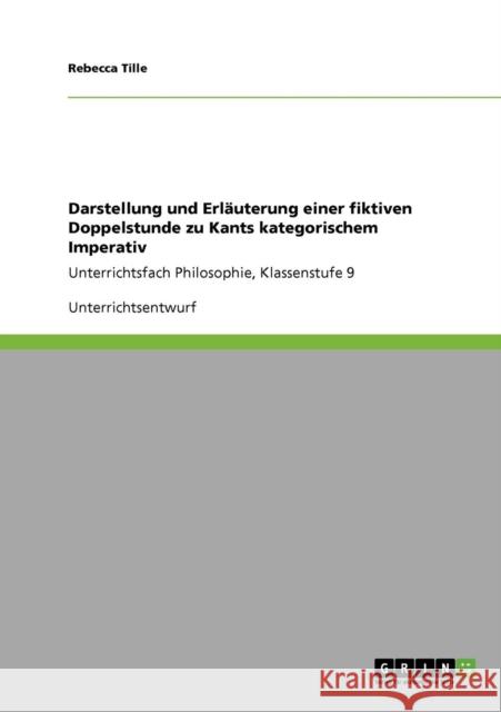Darstellung und Erläuterung einer fiktiven Doppelstunde zu Kants kategorischem Imperativ: Unterrichtsfach Philosophie, Klassenstufe 9