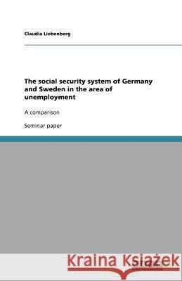 The social security system of Germany and Sweden in the area of unemployment : A comparison