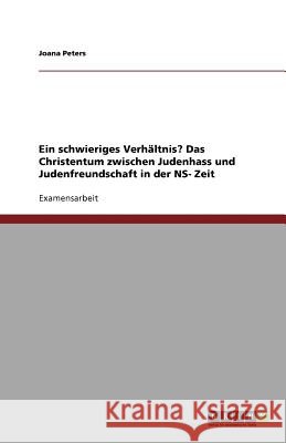 Ein schwieriges Verhältnis? Das Christentum zwischen Judenhass und Judenfreundschaft in der NS- Zeit