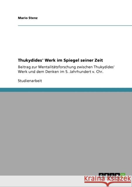 Thukydides' Werk im Spiegel seiner Zeit: Beitrag zur Mentalitätsforschung zwischen Thukydides' Werk und dem Denken im 5. Jahrhundert v. Chr.