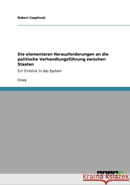 Die elementaren Herausforderungen an die politische Verhandlungsführung zwischen Staaten: Ein Einblick in das System