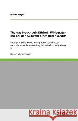 Thomas braucht ein Kuche! - Wir beraten ihn bei der Auswahl eines Ratenkredits : Exemplarische Berechnung von Kreditkosten verschiedener Ratenkredite, Wirtschaftskunde Klasse 9