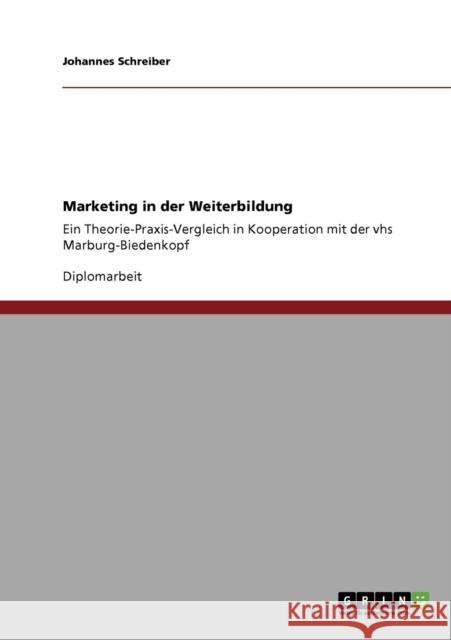 Marketing in der Weiterbildung: Ein Theorie-Praxis-Vergleich in Kooperation mit der vhs Marburg-Biedenkopf