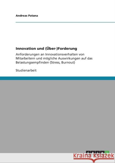 Innovation und (Über-)Forderung: Anforderungen an Innovationsverhalten von Mitarbeitern und mögliche Auswirkungen auf das Belastungsempfinden (Stress,
