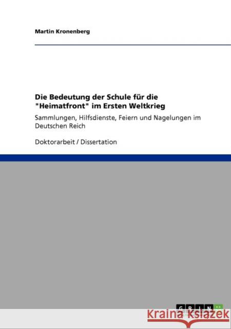 Die Bedeutung der Schule für die Heimatfront im Ersten Weltkrieg: Sammlungen, Hilfsdienste, Feiern und Nagelungen im Deutschen Reich