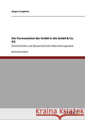 Der Formwechsel der GmbH in die GmbH & Co. KG: Zivilrechtliche und Steuerrechtliche Betrachtungsweise