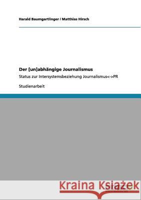 Der [un]abhängige Journalismus: Status zur Intersystemsbeziehung Journalismus --PR