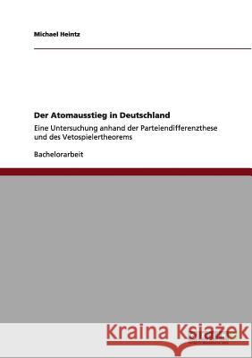 Der Atomausstieg in Deutschland: Eine Untersuchung anhand der Parteiendifferenzthese und des Vetospielertheorems