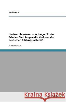 Underachievement von Jungen in der Schule - Sind Jungen die Verlierer des deutschen Bildungssystems?